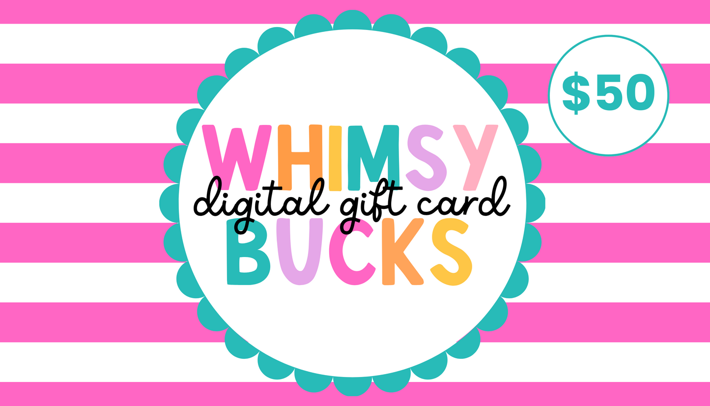 Whimsy Bucks-Digital Gift Card