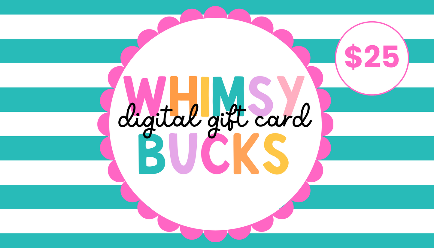 Whimsy Bucks-Digital Gift Card