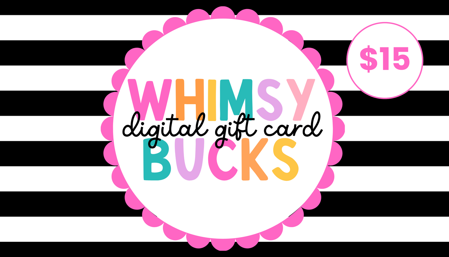 Whimsy Bucks-Digital Gift Card