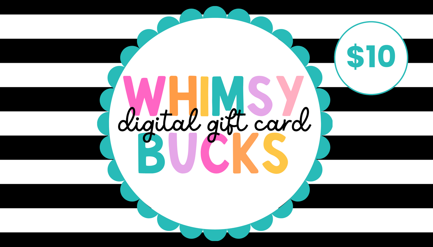 Whimsy Bucks-Digital Gift Card