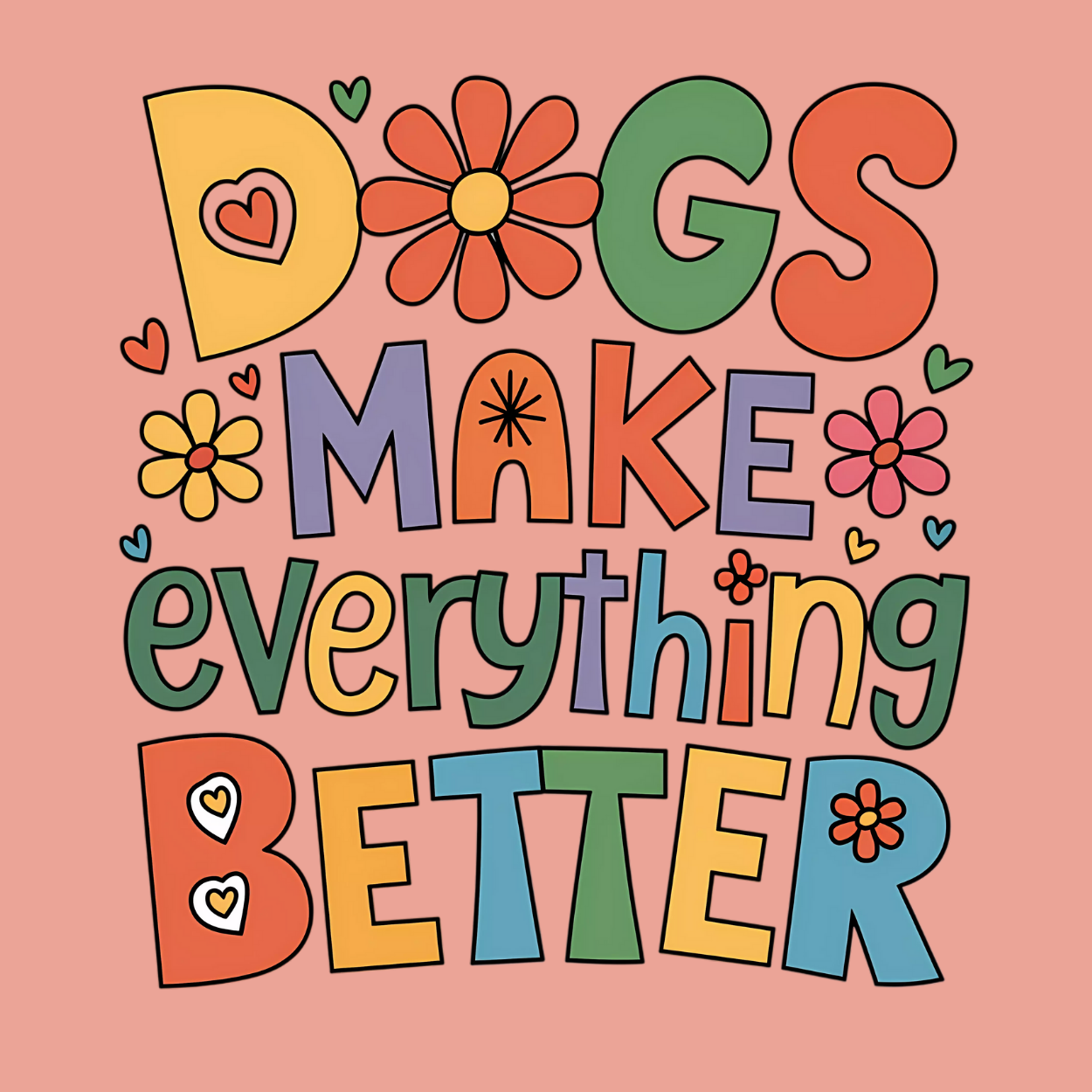 Dog or cat themed humorous novelty, funny fridge magnet. Colorful text 'Dogs Make Everything Better' with flowers and hearts on a pink background. Dog Magnet