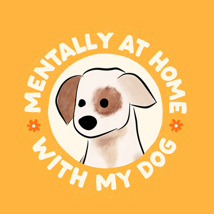 Dog or cat themed humorous novelty, funny fridge magnet. Illustration of a dog with text 'Mentally at Home with My Dog' on a yellow background. Dog Magnet