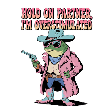 Novelty Fridge Magnet - Cartoon frog in cowboy attire with text 'Hold on partner, I'm overstimulated' on a white background