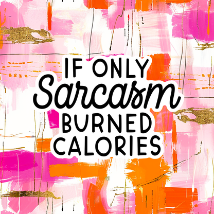 Sarcastic and funny custom fridge magnet with witty quote, pre-designed magnet from SNARK TANK ReadyWhims Collection - If only Sarcasm Burned Calories